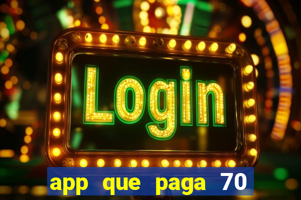 app que paga 70 reais para se cadastrar